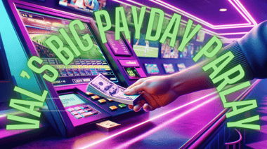 Val’s Big Payday Parlay Feb 12th 2024