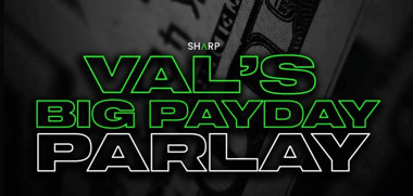 Val’s Big Payday Parlay November 23rd 2022 